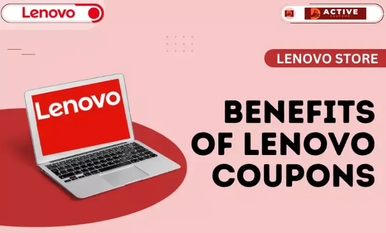 Benefits of Lenovo Coupons & Promo Code